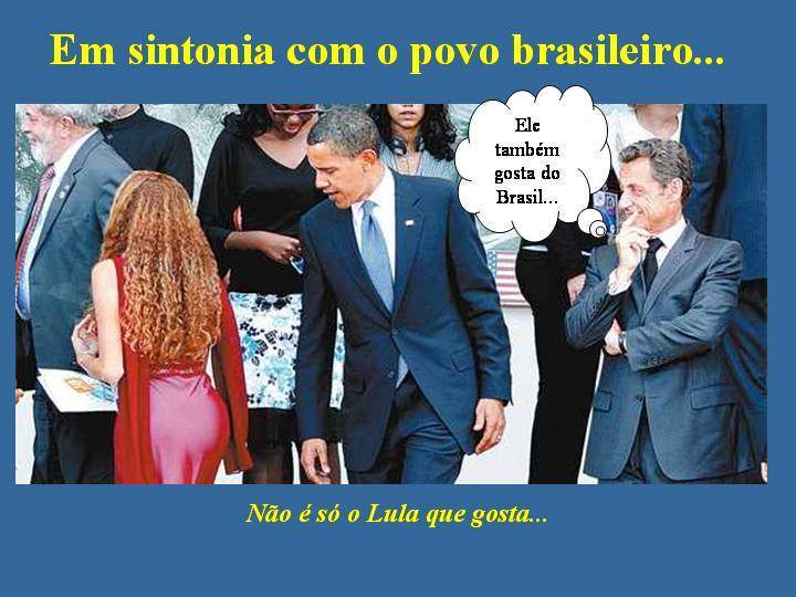 No  s o Lula que gosta.  Obama tambm.   Eu tambm