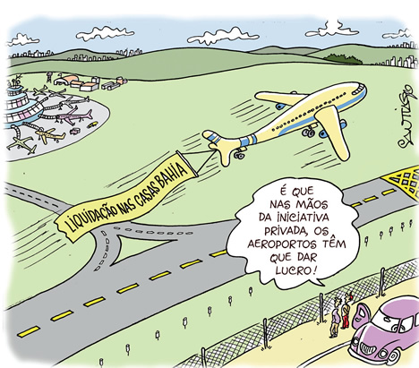 Liquidao nas Casas Bahia.   que, nas mos da iniciativa privada, os aeroportos tm que dar lucro!