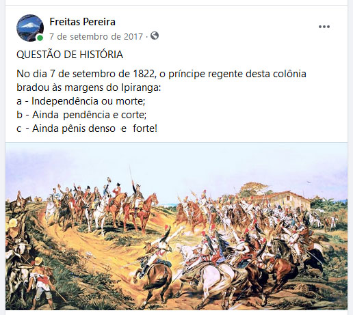No dia 7 de setembro de 1822, o prncipe regente desta colnia bradou s margens do Ipiranga:
a - Independncia ou morte;
b - Ainda pendncia e corte;
c - Ainda pnis denso e forte!