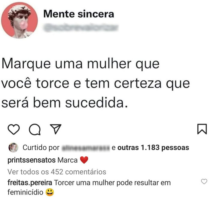 Marque uma mulher que você torce e tem certeza que será bem sucedida. - Torcer uma mulher pode resultar em feminicídio