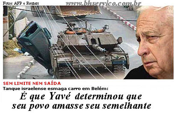 Tanque israelense esmaga carro em Belém: 
É que Yavé determinou que seu povo amasse seu semelhante