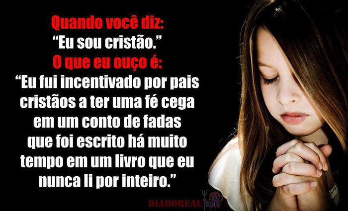 Quando você diz: "Eu Sou cristão", o que eu ouço é: 
"Eu fui incentivado na infância por pais cristãos a ter uma fé cega em um conto de fadas que foi escrito há muito tempo em um livro que eu nunca li por inteiro"
