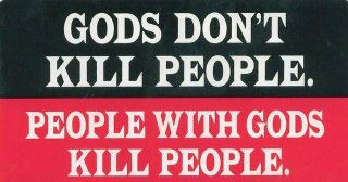 "Goods don't kill people; people with gods kill people. Deus não mata gente; gente com deus mata gente.