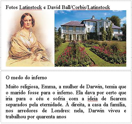 Muito religiosa, Emma, a mulher de Darwin, temia que o marido fosse para o inferno. Ela dava por certo que iria para o céu e sofria com a ideia de ficarem separados pela eternidade. À direita, a casa da família, nos arredores de Londres: nela, Darwin viveu e trabalhou por quarenta anos.