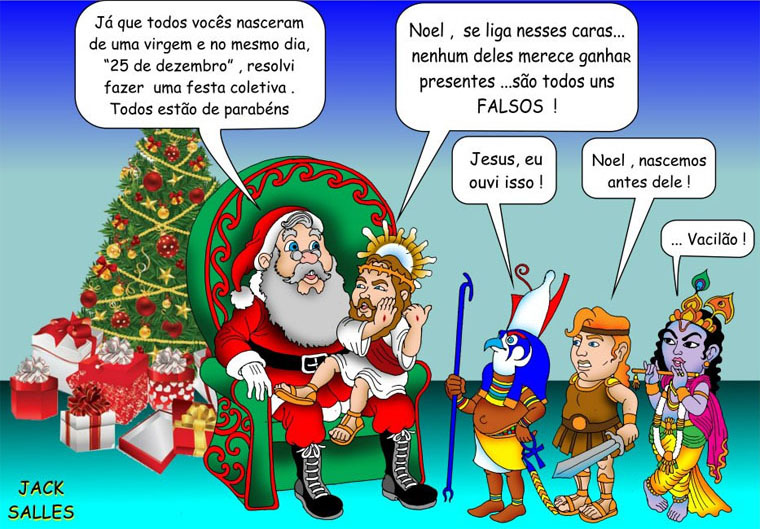 ANIVERSARIANTES DE 25 DE DEZEMBRO - Já que todos vocês nasceram de uma virgem e no mesmo dia, "25 de dezembro", resolvi fazer uma festa coletiva.  Todos estão de parabéns. Noel, se liga nesses caras... nenhum deles merece ganhar presente... são todos uns falsos.  - Jesus, eu ouvi isso! - Noel, nascemos antes dele. - Vacilão!
