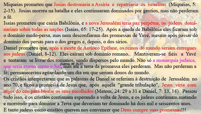 Miqueias prometeu que Josias destronaria a Assíria  e  repatriaria  os  israelitas  (Miquéias, 5: 2-15).  Josias morreu na batalha e eles continuaram dominados por gentios, mas não perderam a fé.