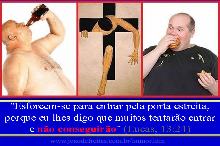 "Esforcem-se para entrar pela porta estreita, porque eu lhes digo que muitos tentarão entrar e não conseguirão" (Lucas, 13:24)