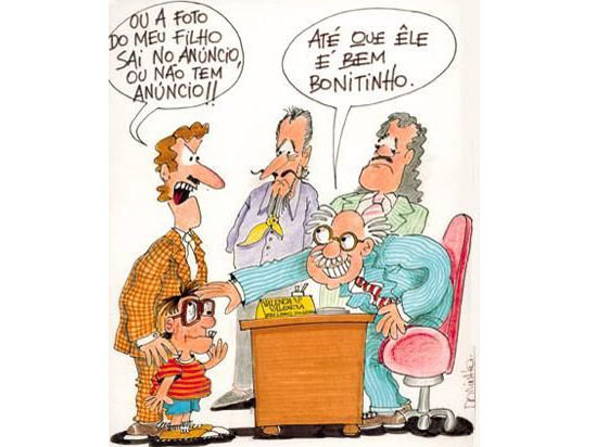 Ou a foto do meu filho sai no anúncio, ou não tem anúncio!
- Até que ele é bem bonitinho.