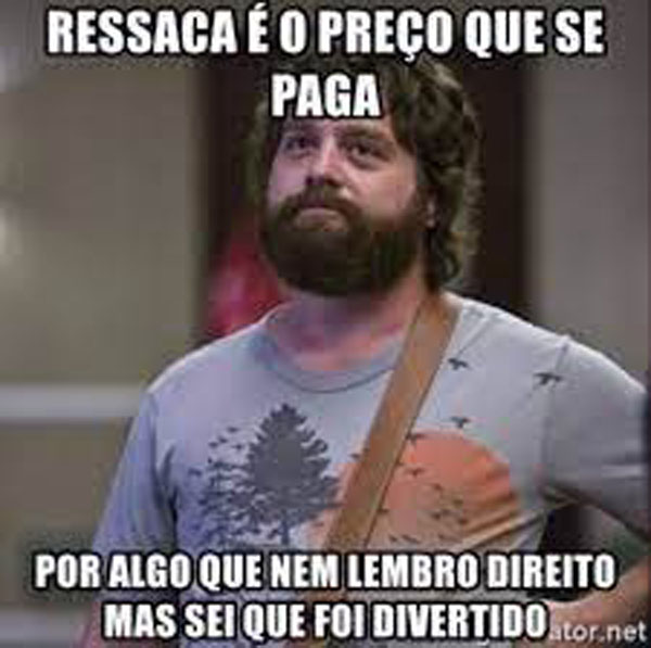 Ressaca é o preço que se paga 
por algo que nem lembro direito 
mas sei que foi divertido