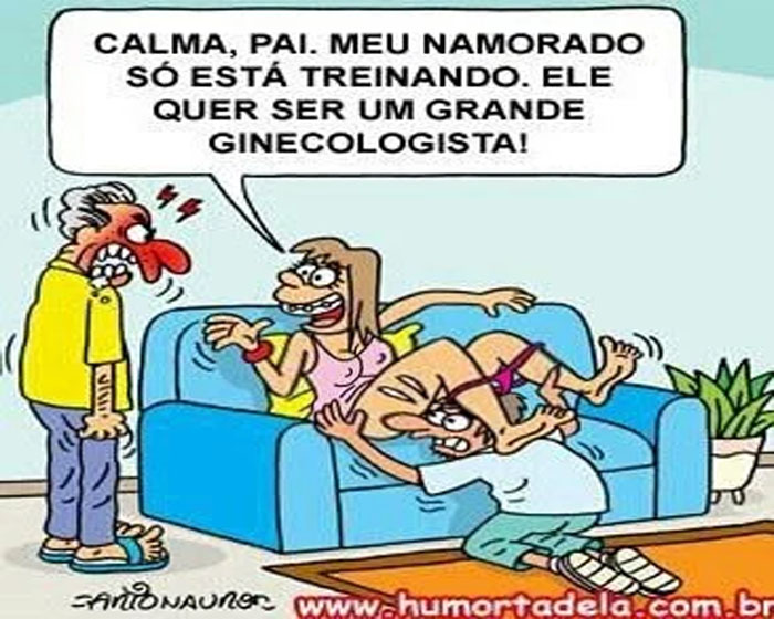 Calma, pai; o meu namorado só está treinando.  Ele quer ser um grande ginecologista.
