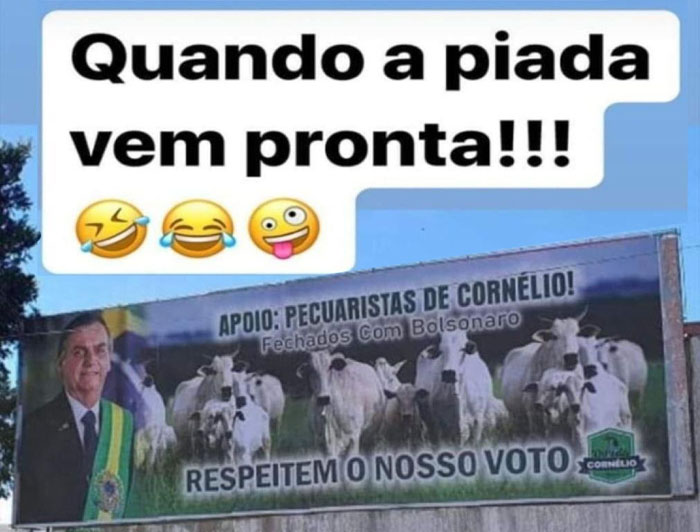 Quando a piada vem pronta!
Apoio Pecuário.  
Fechados com Bolsonaro.
"Respeitem o nosso voto"
(Gado).