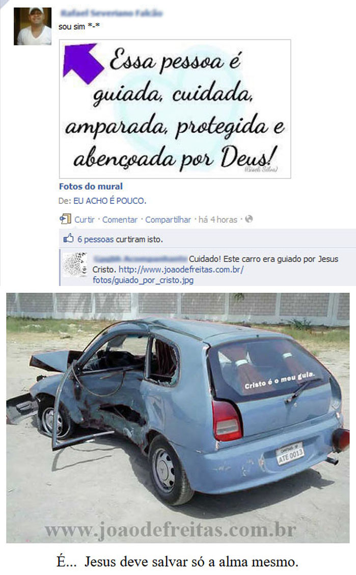 Essa Pessoa é guiada, cuidada, amparada, protegida e abençoada por deus!
- Cuidado!  Este carro era guiado por Jesus Cristo.   rs