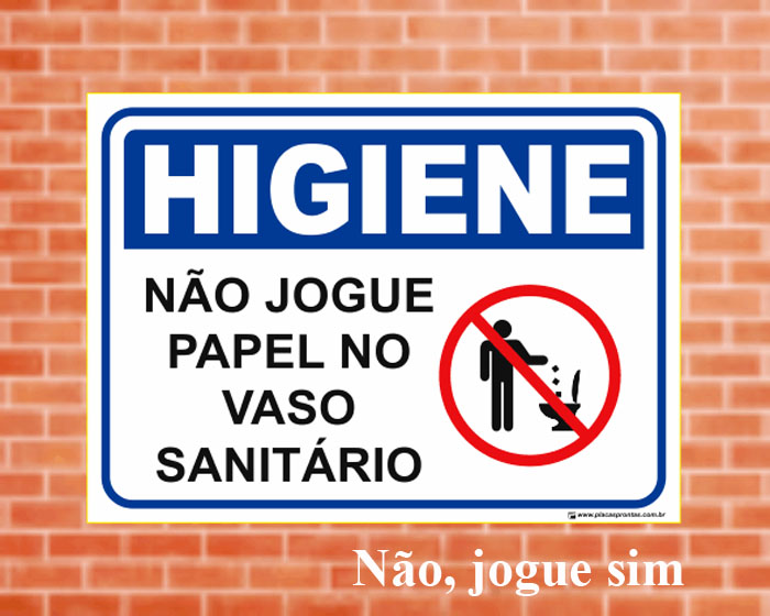 Não jogue papel no vaso.  Não, jogue sim.  É melhor e não entope o vaso com muitos pensam.