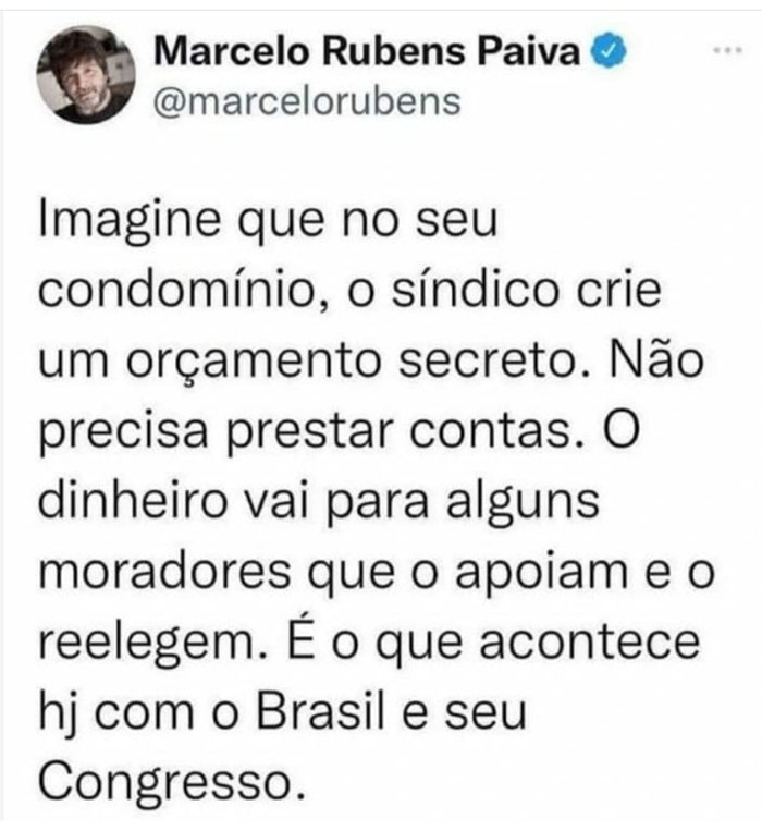 Imagine que, no seu condomínio, o síndico crie um orçamento secreto. Não preisa prestar contas. O dinheiro vai para alguns moradores que o apoiam e o reelegem.  É o que acontece hoje com o Brasil e seu congresso.