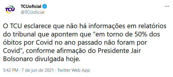 O TCU esclarece que não há informações em relatórios do tribunal que apontem que "em torno de 50% dos óbitos por Covid no ano passado não foram por Covid", conforme afirmação do Presidente Jair Bolsonaro divulgada hoje. 