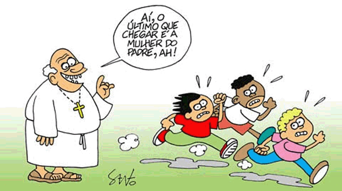 Aí, o último que chegar é a mulher do padre, ahhh!