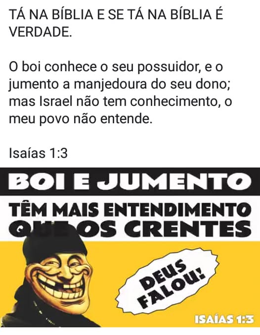 O boi conhece o seu possuidor, e o jumento a manjedoura do seu dono; mas Israel não tem conhecimento, o meu povo não entende. 
(Isaías 1:3)