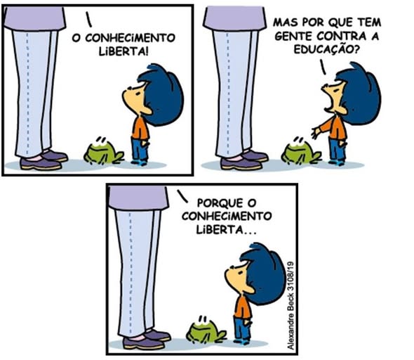 O conhecimento liberta

- Mas por que tem gente co0ntra a educação?
- Por que o conhecimento liberta
