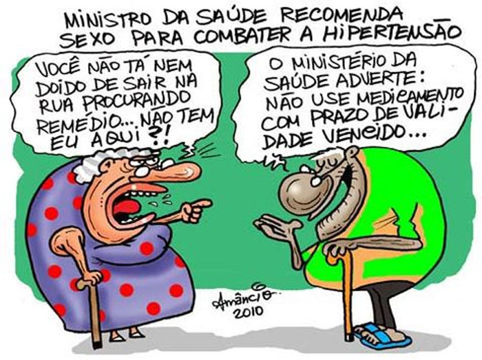 O Ministério da Saúde recomenda sexo para combater a hipertensão.

- Você não tá nem doido de sair na rua procurando remédio!!! Não tem eu aqui?!
- O Ministério da Saúde adverte: 'Não use medicamento com prazo de validade vencido ...'
Segue grave discussão, com palavrões que não devem ser ouvidos