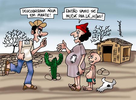 - Descobriram água em Marte!
- Então vamo se mudá pra lá, hômi!
